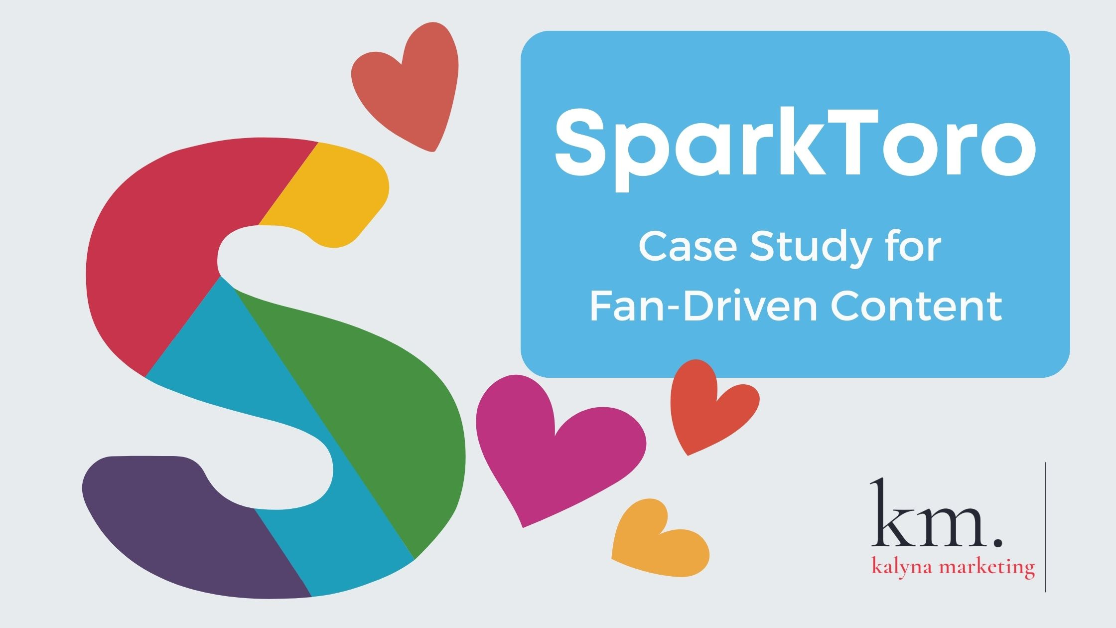 raphic showcasing the SparkToro "S" logo, a bunch of heart icons, and a box labeled "SparkToro: case study for fan-driven content"