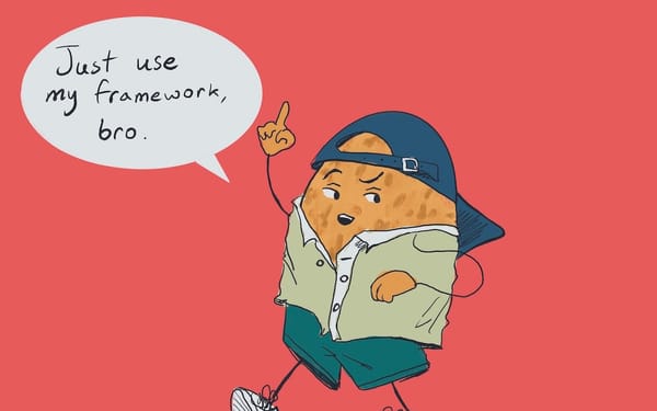 An illustration of a potato wearing a typical dudebro outfit with a backwards cap, saying "just use my framework, bro"